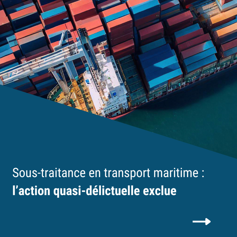 Sous-traitance en transport maritime : l’action quasi-délictuelle exclue