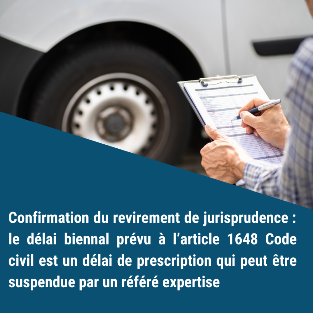 Confirmation du revirement de jurisprudence : le délai biennal prévu à l’article 1648 Code civil est un délai de prescription qui peut être suspendue par un référé expertise 