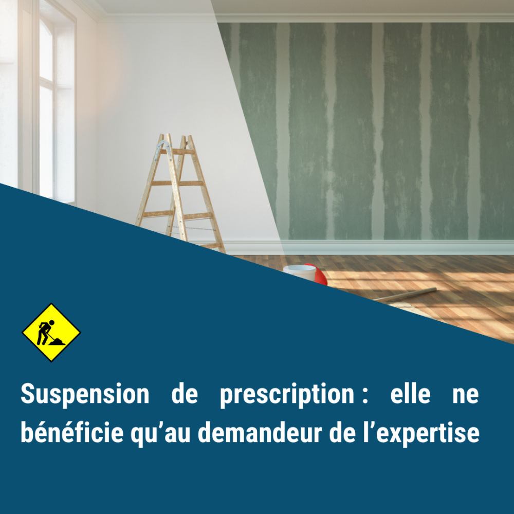 Suspension de prescription : elle ne bénéficie qu’au demandeur de l’expertise Suspension de prescription : elle ne bénéficie qu’au demandeur de l’expertise