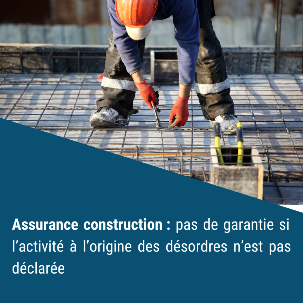 Assurance construction : pas de garantie si l’activité à l’origine des désordres n’est pas déclarée Assurance construction : pas de garantie si l’activité à l’origine des désordres n’est pas déclarée